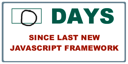 An image of a sticker, which reads "0 Days Since Last New Javascript Framework"