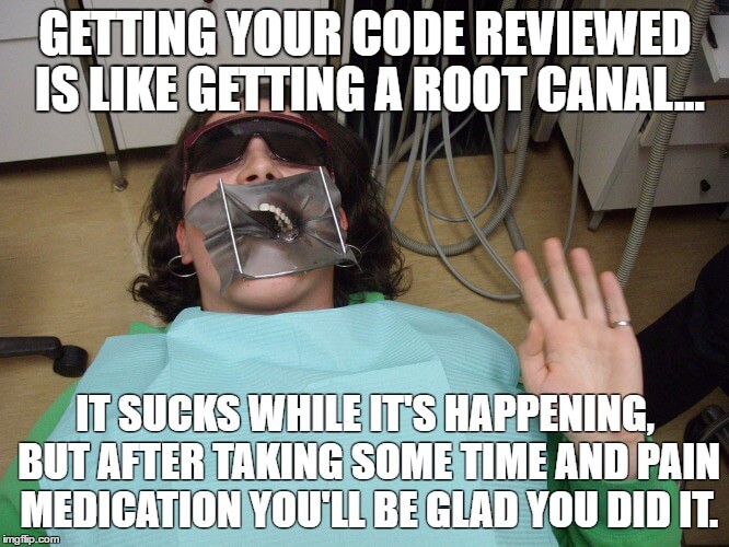 Getting your code reviewed is like getting a root canal: it sucks while it's happening, but after taking some time and some pain medication you'll be glad you did it.