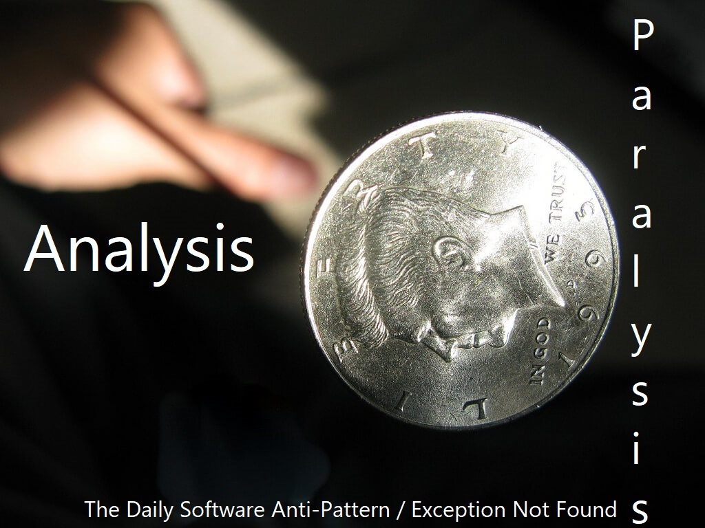 Analysis Paralysis - The Daily Software Anti-Pattern