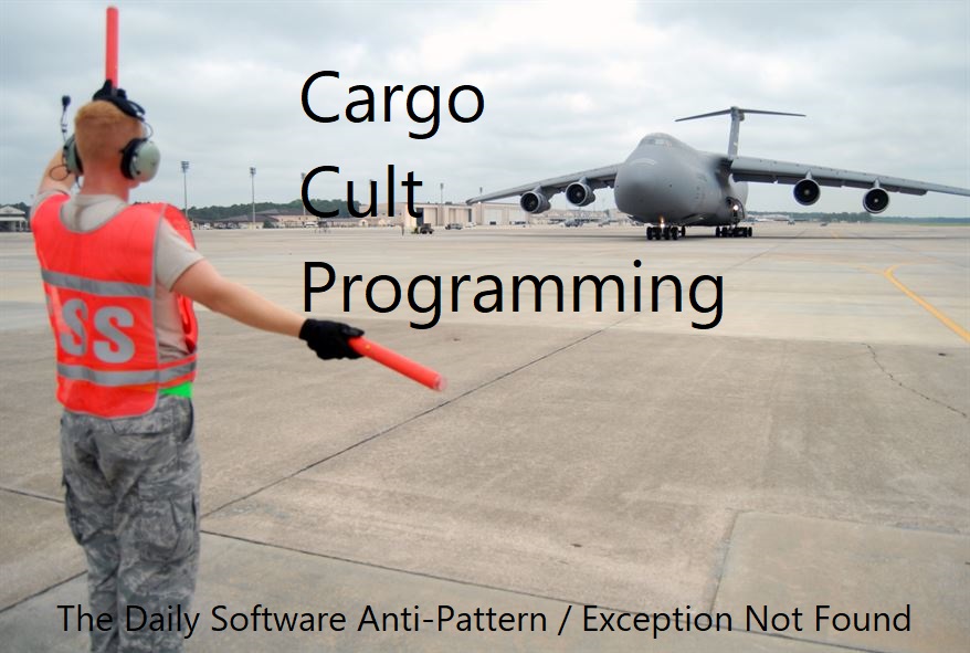 Cargo Cult Programming - The Daily Software Anti-Pattern