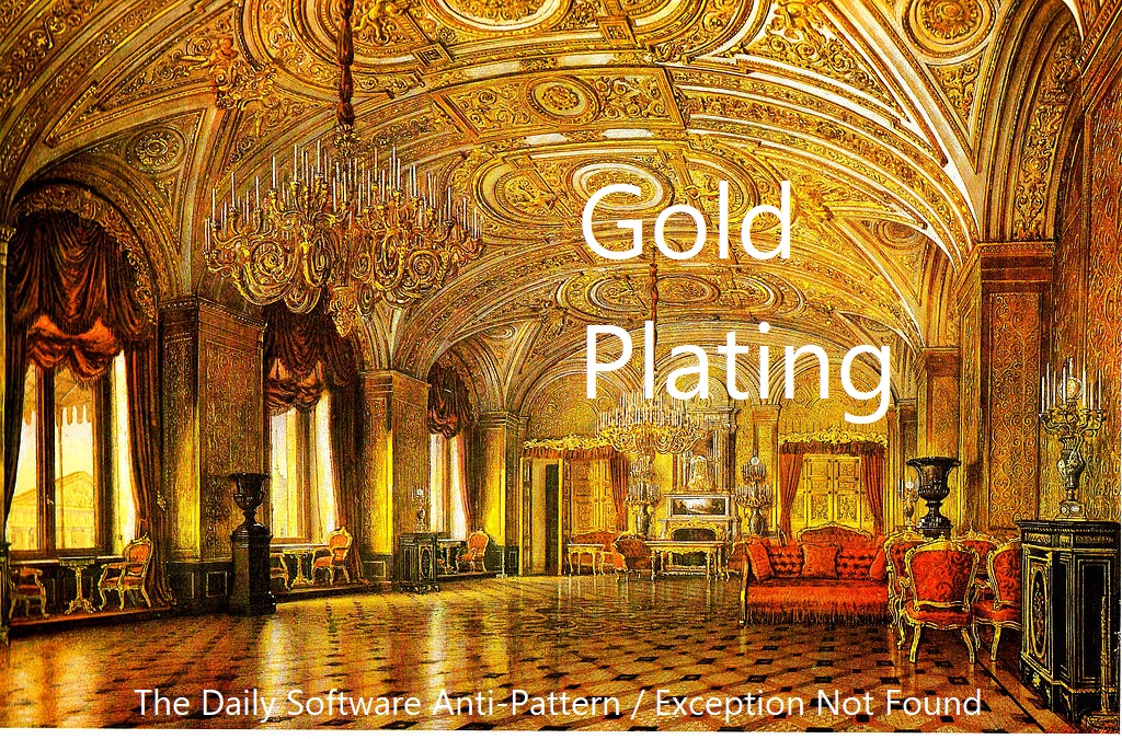 Gold Plating - The Daily Software Anti-Pattern