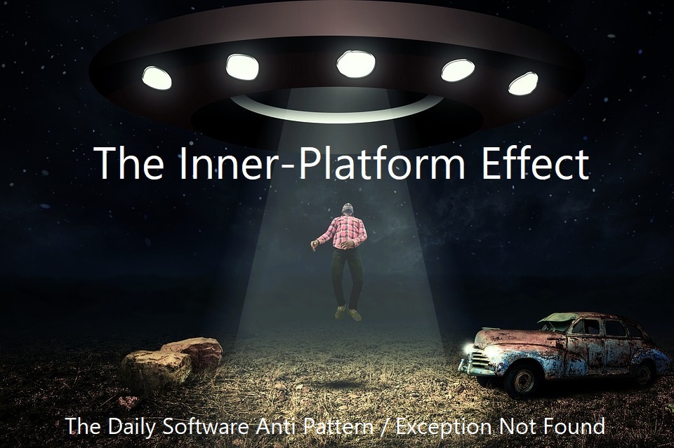 The Inner-Platform Effect - The Daily Software Anti-Pattern
