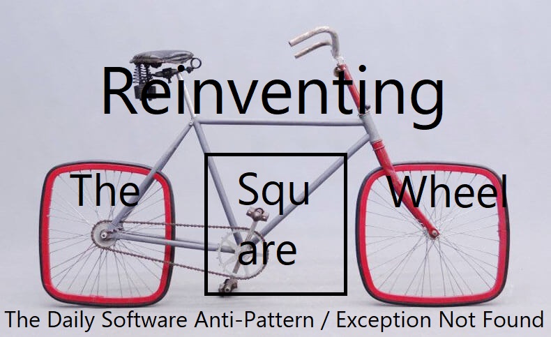 Reinventing the Square Wheel - The Daily Software Anti-Pattern